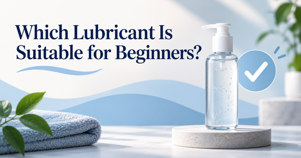 Beginner lubricant selection showing water-based lubricant condoms and a clean product label check
